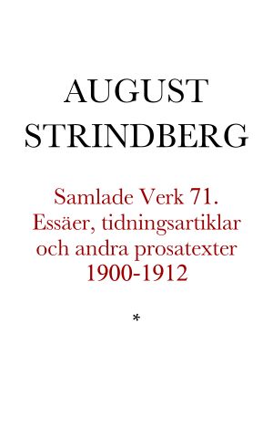 [Samlade Verk 71] • Essäer, tidningsartiklar och andra prosatexter 1900-1912